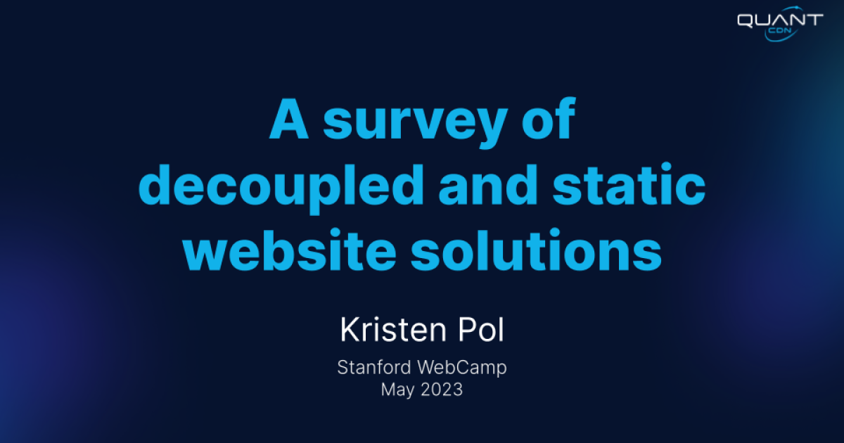 A survey of decoupled and static website solutions from Stanford WebCamp 2023